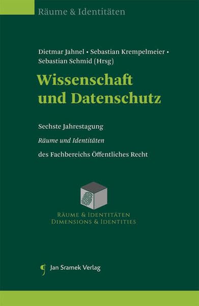 Wissenschaft und Datenschutz: Sechste Jahrestagung Räume und Identitäten des Fachbereichs Öffentliches Recht Law