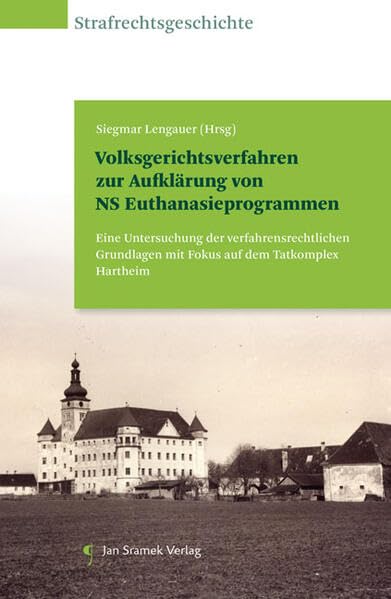 Volksgerichtsverfahren zur Aufklärung von NS Euthanasieprogrammen: Eine Untersuchung der verfahrensrechtlichen Grundlagen mit Fokus auf dem Tatkomplex Hartheim Law