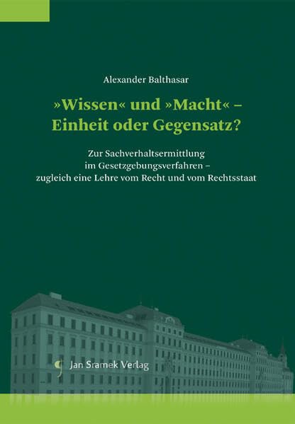 »Wissen« und »Macht« – Einheit oder Gegensatz?: Zur Sachverhaltsermittlung im Gesetzgebungsverfahren – zugleich eine Lehre vom Recht und vom ... des österreichischen Bundesheeres) Law
