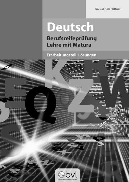 Deutsch - Berufsreifeprüfung - Erarbeitungsteil: Lösungen: Lehre mit Matura Study Guides