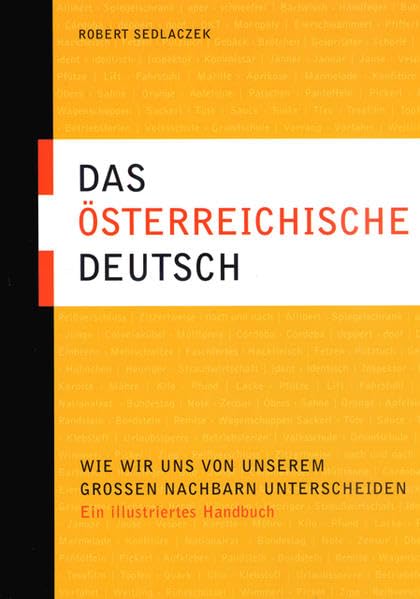 Das österreichische Deutsch: Wie wir uns von unserem großen Nachbarn unterscheiden. Ein illustriertes Handbuch Social Sciences