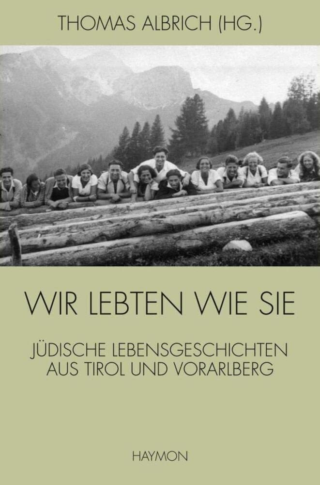 Wir lebten wie sie: Jüdische Lebensgeschichten aus Tirol und Vorarlberg Art & Literature