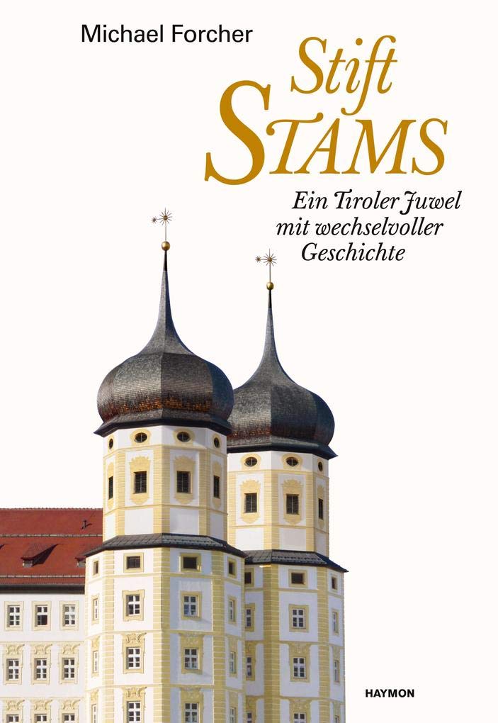 Stift Stams. Ein Tiroler Juwel mit wechselvoller Geschichte Religion & Esotericism