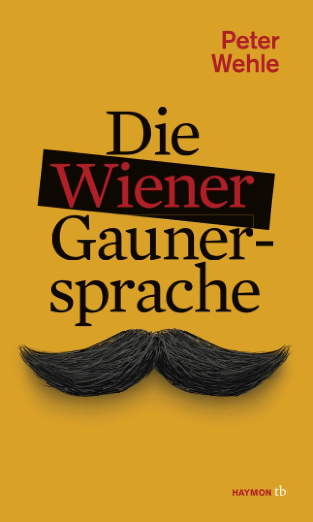 Die Wiener Gaunersprache: Von Auszuzln bis Zimmerwanzen (HAYMON TASCHENBUCH) Social Sciences