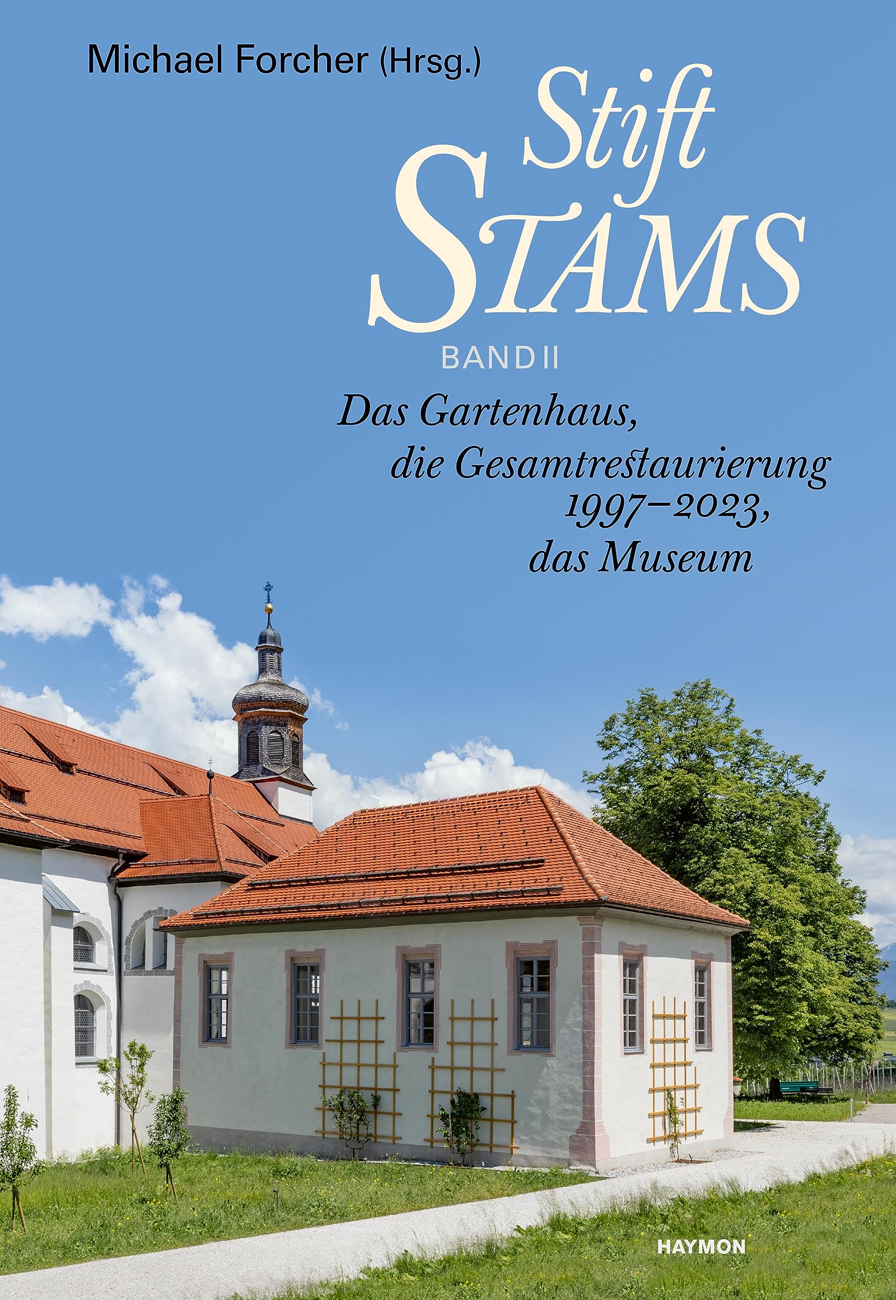 Stift Stams: Band II Das Gartenhaus, die Gesamtrestaurierung 1997-2023, das Museum Religion & Esotericism
