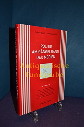 Politik am Gängelband der Medien: Experten untersuchen die vielfältigen Zusammenhänge, Verknüpfungen und Gegensätze zwischen den Massenmedien und der Politik unseres Landes Politics & History