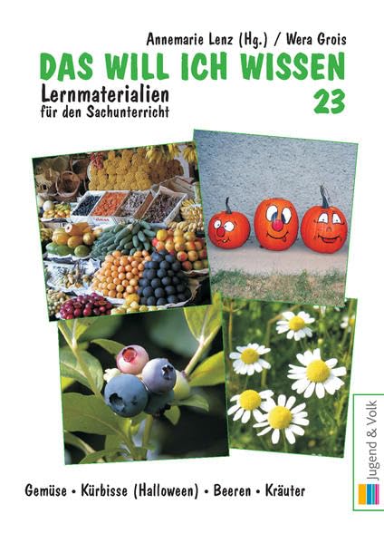 Das will ich wissen. Lernmaterialien für den Sachunterricht / Das will ich wissen 23: Gemüse, Kürbis & Halloween, Beeren, Kräuter Learning & Reference