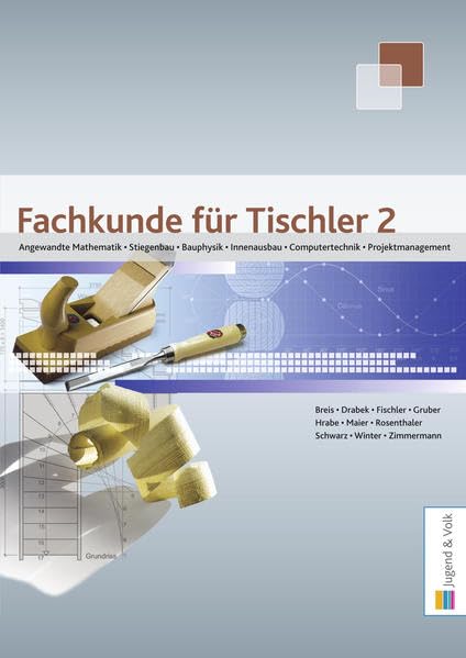 Fachkunde für Tischler / Fachkunde für Tischler 2: Angewandte Mathematik, Stiegenbau, Bauphysik, Innenausbau, Computertechnik, Projektmanagement Study Guides