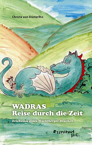 Wadras Reise durch die Zeit: Erlebnisse eines Wachtberger Drachen Contemporary literature