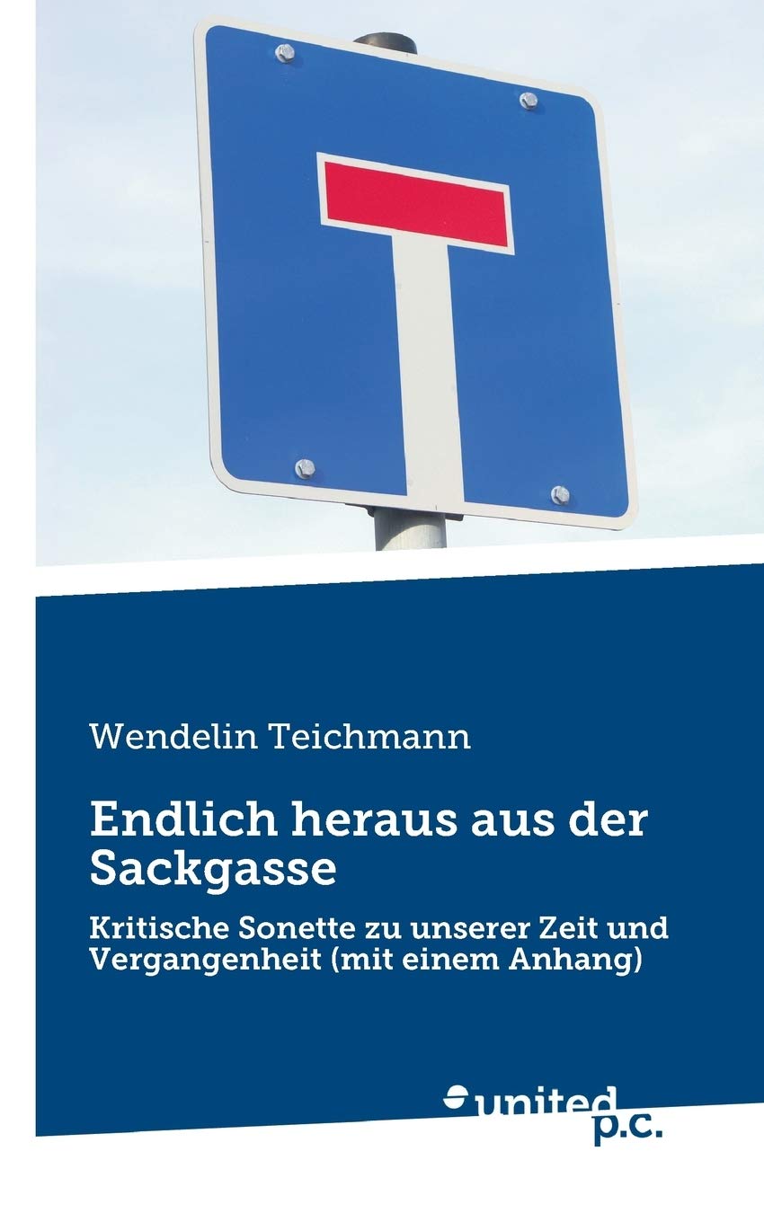 Endlich Heraus aus der Sackgasse: Kritische Sonette zu unserer Zeit und Vergangenheit (mit einem Anhang) Poetry
