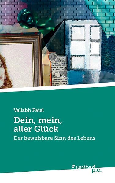 Dein, mein, aller Glück: Der beweisbare Sinn des Lebens book