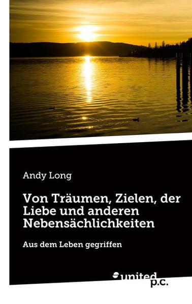 Von Träumen, Zielen, der Liebe und anderen Nebensächlichkeiten: Aus dem Leben gegriffen Contemporary literature