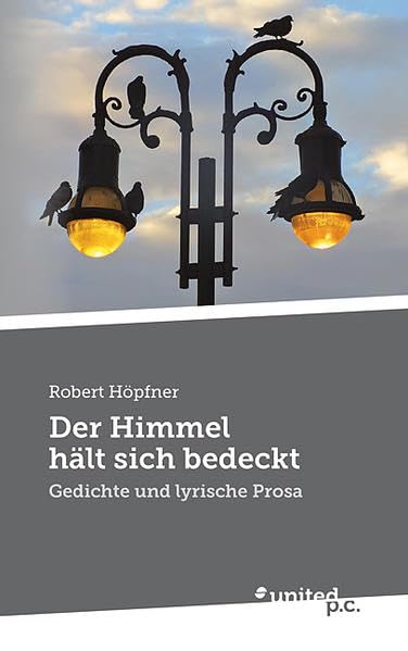 Der Himmel hält sich bedeckt: Gedichte und lyrische Prosa Poetry