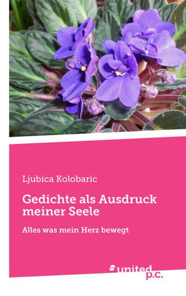 Gedichte als Ausdruck meiner S: Alles was mein Herz bewegt Poetry