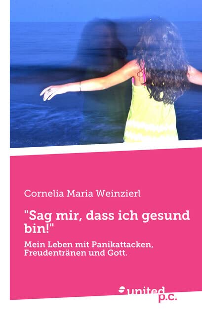 "Sag mir, dass ich gesund bin": Mein Leben mit Panikattacken, Freudentränen und Gott. Contemporary literature