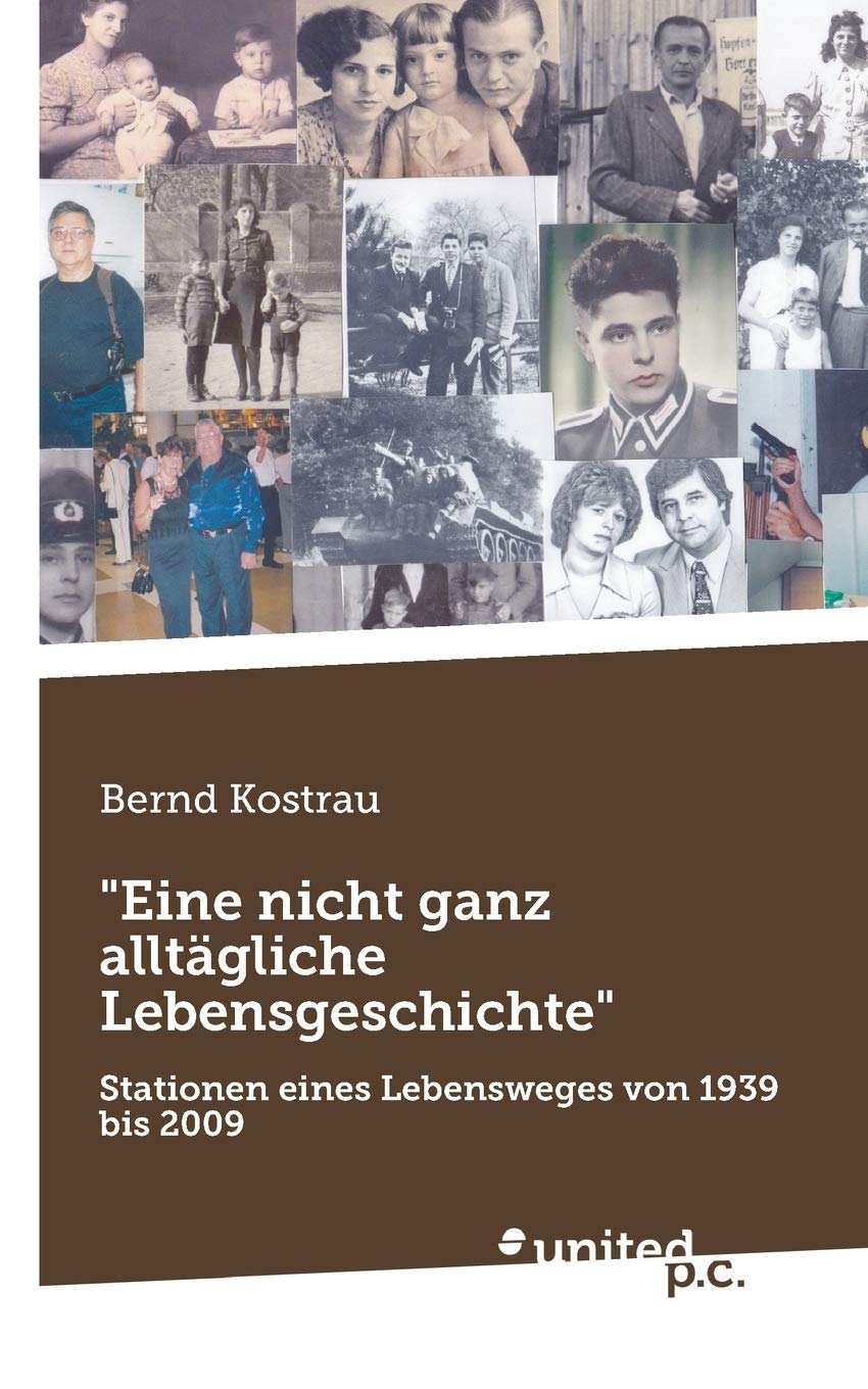"Eine nicht ganz alltägliche Lebensgeschichte": Stationen eines Lebensweges von 1939 bis 2009 Poetry