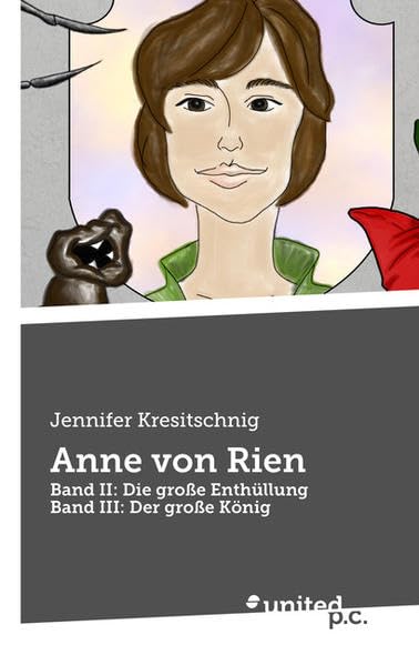 Anne von Rien: Band II: Die große Enthüllung, Band III: Der große König Contemporary literature