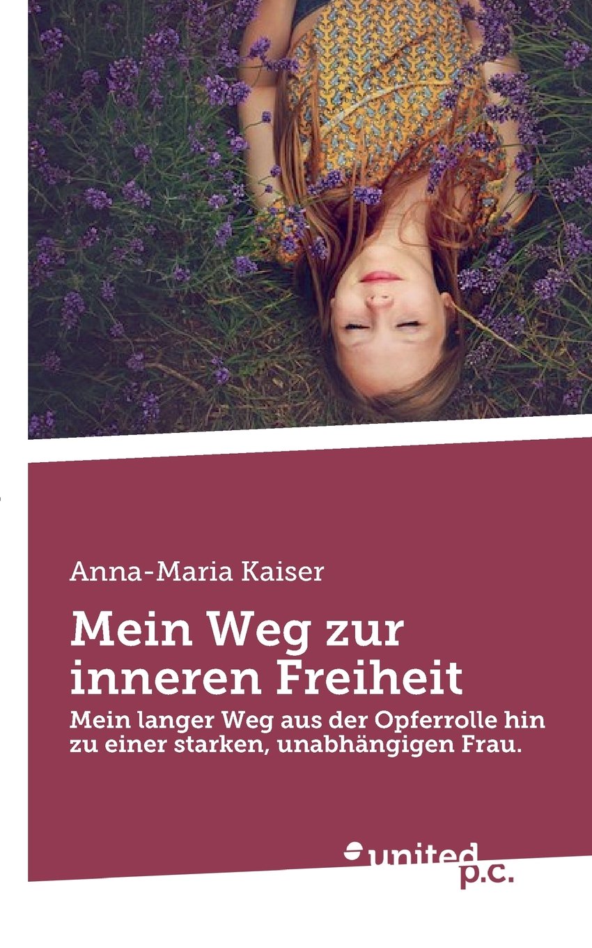 Mein Weg zur inneren Freiheit: Mein langer Weg aus der Opferrolle hin zu einer starken, unabhängigen Frau. Contemporary literature