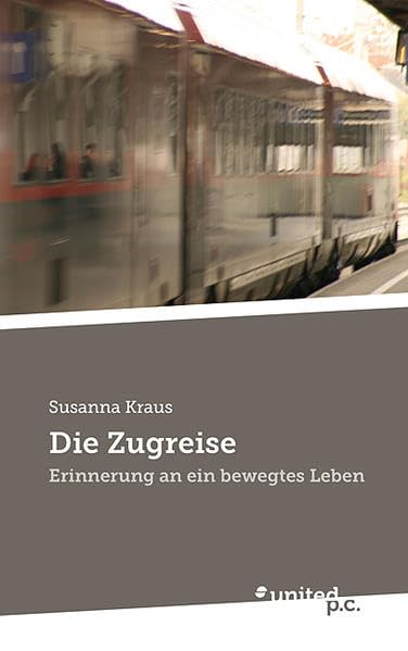 Die zugreise: Erinnerung an ein bewegtes Leben Contemporary literature
