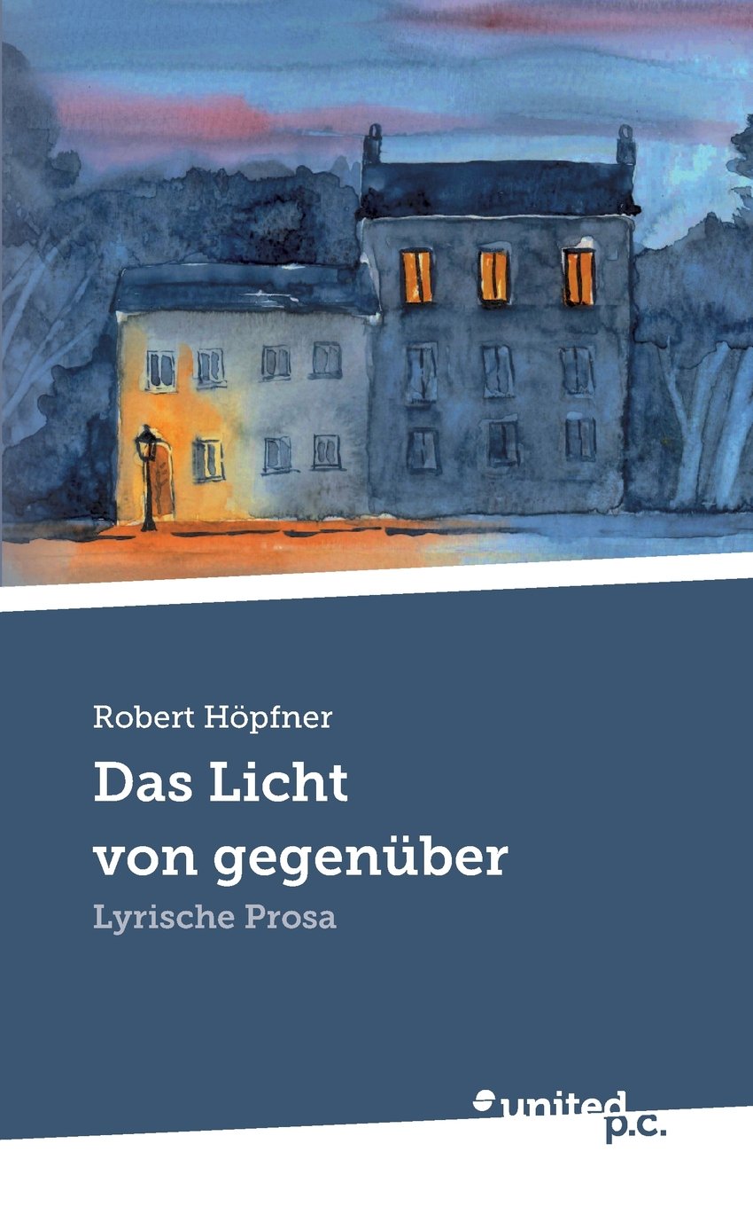Das Licht von gegenüber: Lyrische Prosa Poetry