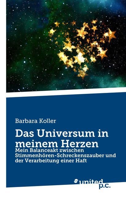 Das Universum in meinem Herzen: Mein Balanceakt zwischen Stimmenhören-Schreckenszauber und der Verarbeitung einer Haft Poetry
