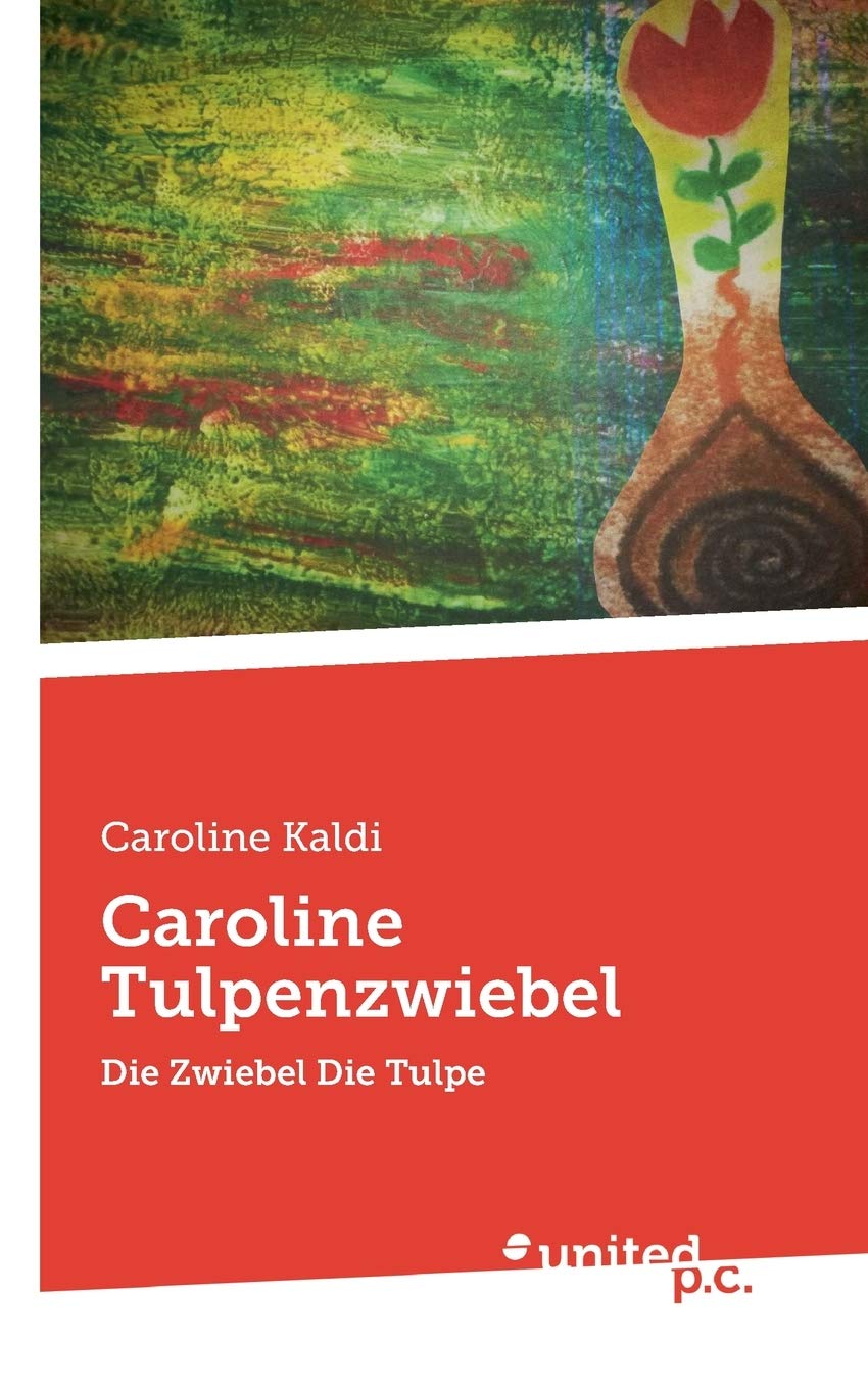Caroline Tulpenzwiebel: Die Zwiebel Die Tulpe Contemporary literature