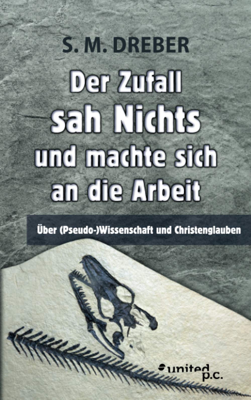 Der Zufall sah Nichts und machte sich an die Arbeit: Über (Pseudo-)Wissenschaft und Christenglauben Contemporary literature