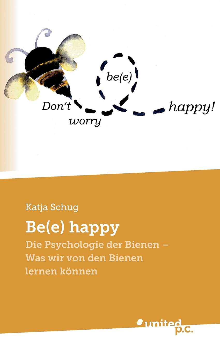 Be(e) happy: Die Psychologie der Bienen - Was wir von den Bienen lernen können Contemporary literature
