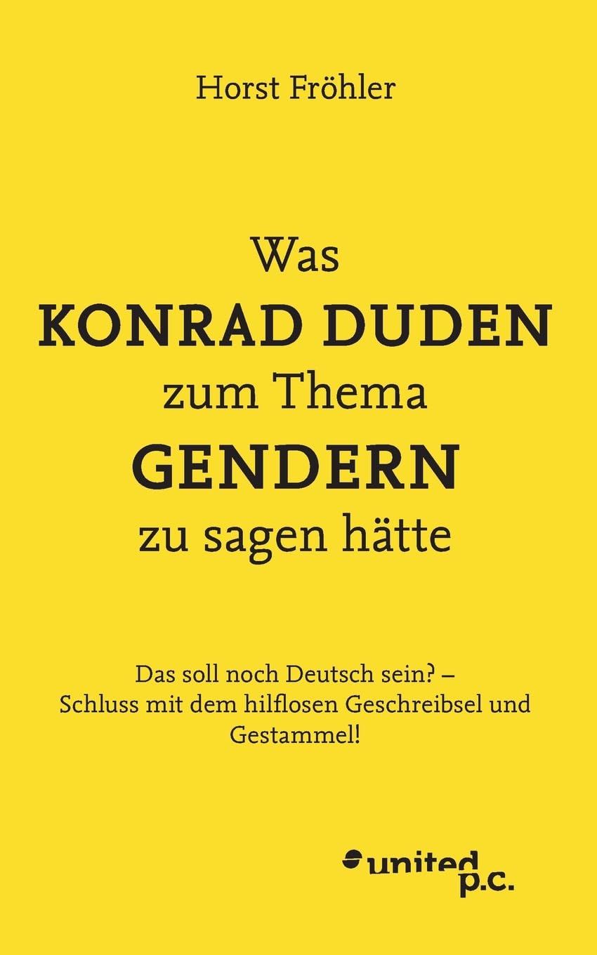 Was KONRAD DUDEN zum Thema GENDERN zu sagen hätte: Das soll noch Deutsch sein? - Schluss mit dem hilflosen Geschreibsel und Gestammel! book