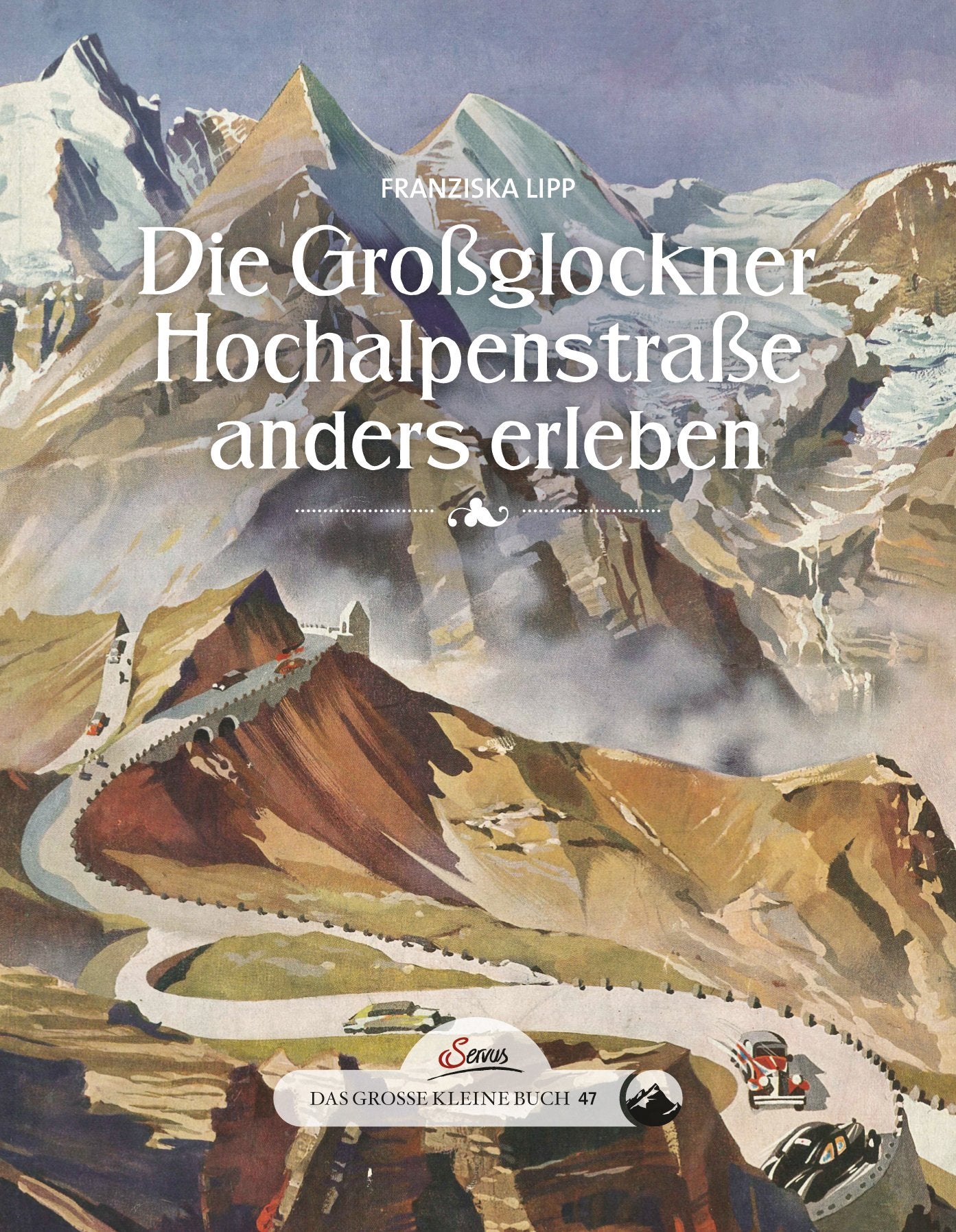Das große kleine Buch: Die Großglockner Hochalpenstraße anders erleben Leisure, Home & Garden
