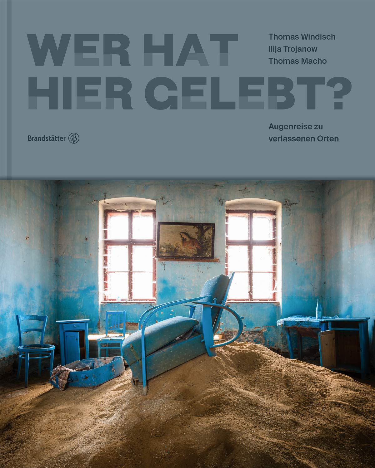 Wer hat hier gelebt?: Augenreise zu verlassenen Orten Photography