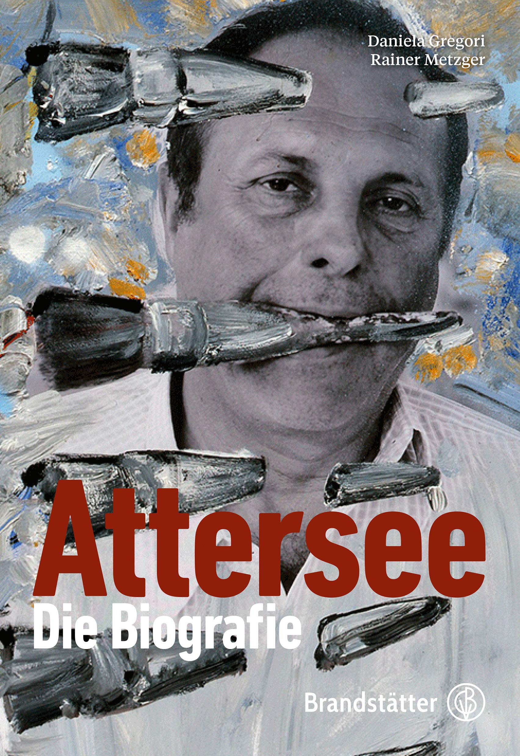 Christian Ludwig Attersee: Sein Leben. Seine Kunst. Seine Zeit book