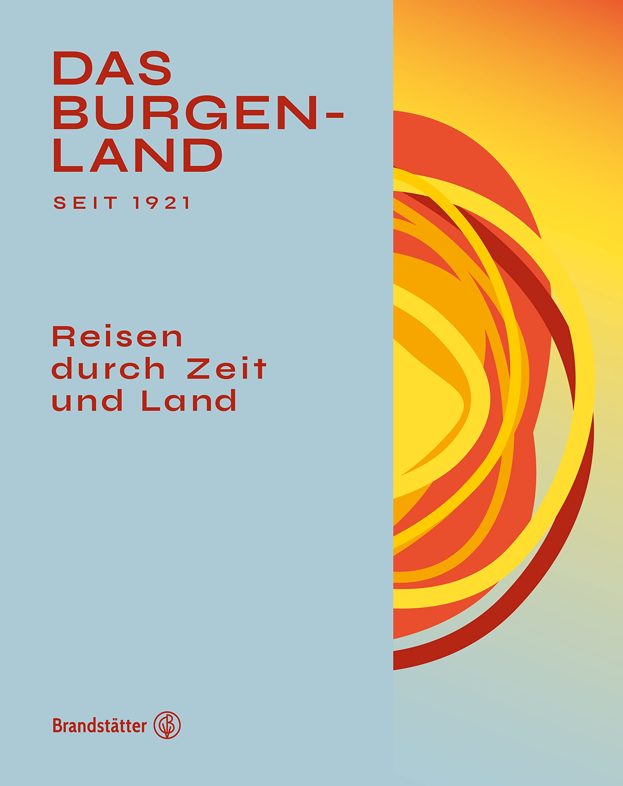 Das Burgenland: Reisen durch Zeit und Land Books