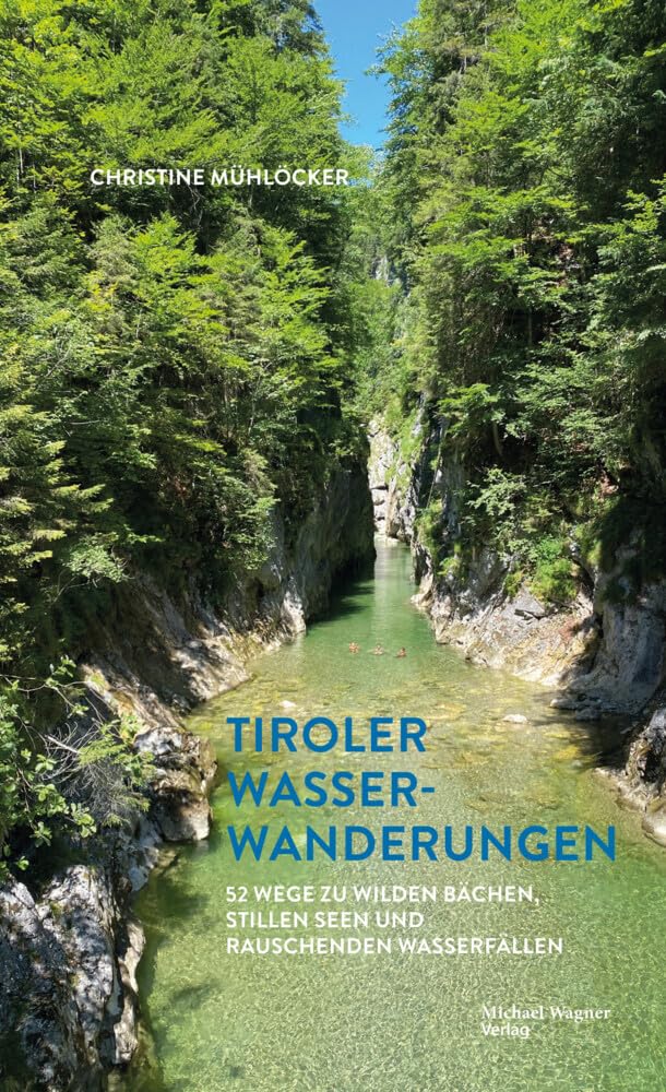 Tiroler Wasserwanderungen: 52 Wege zu wilden Bächen, stillen Seen und rauschenden Wasserfällen Leisure, Home & Garden