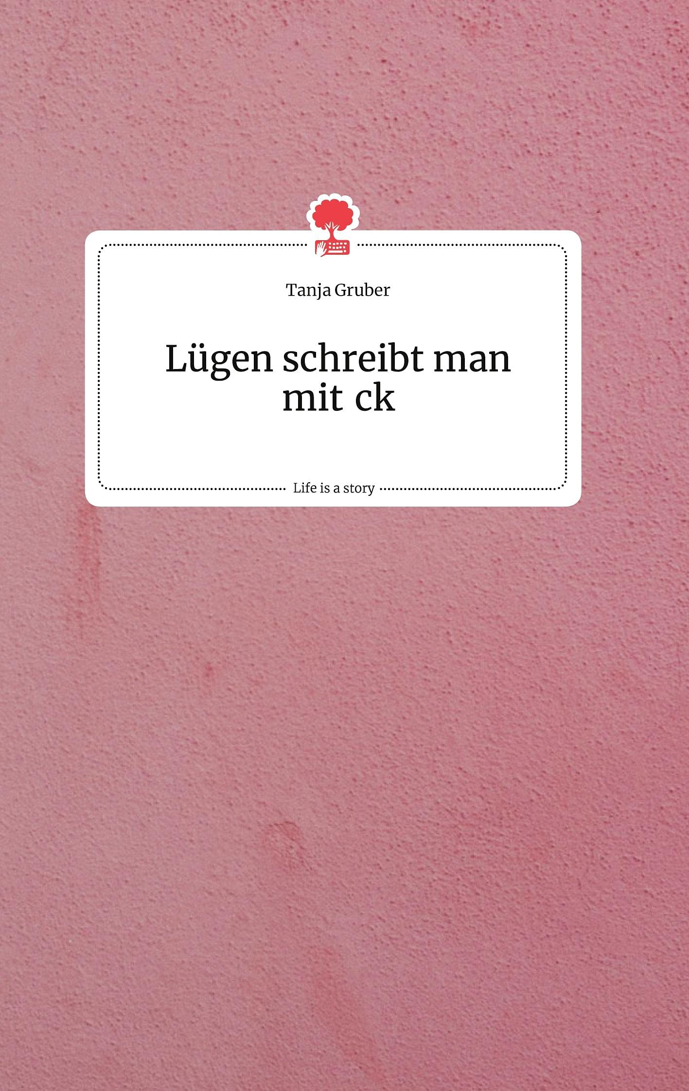 Lügen schreibt man mit ck. Life is a Story - story.one Politics & Society