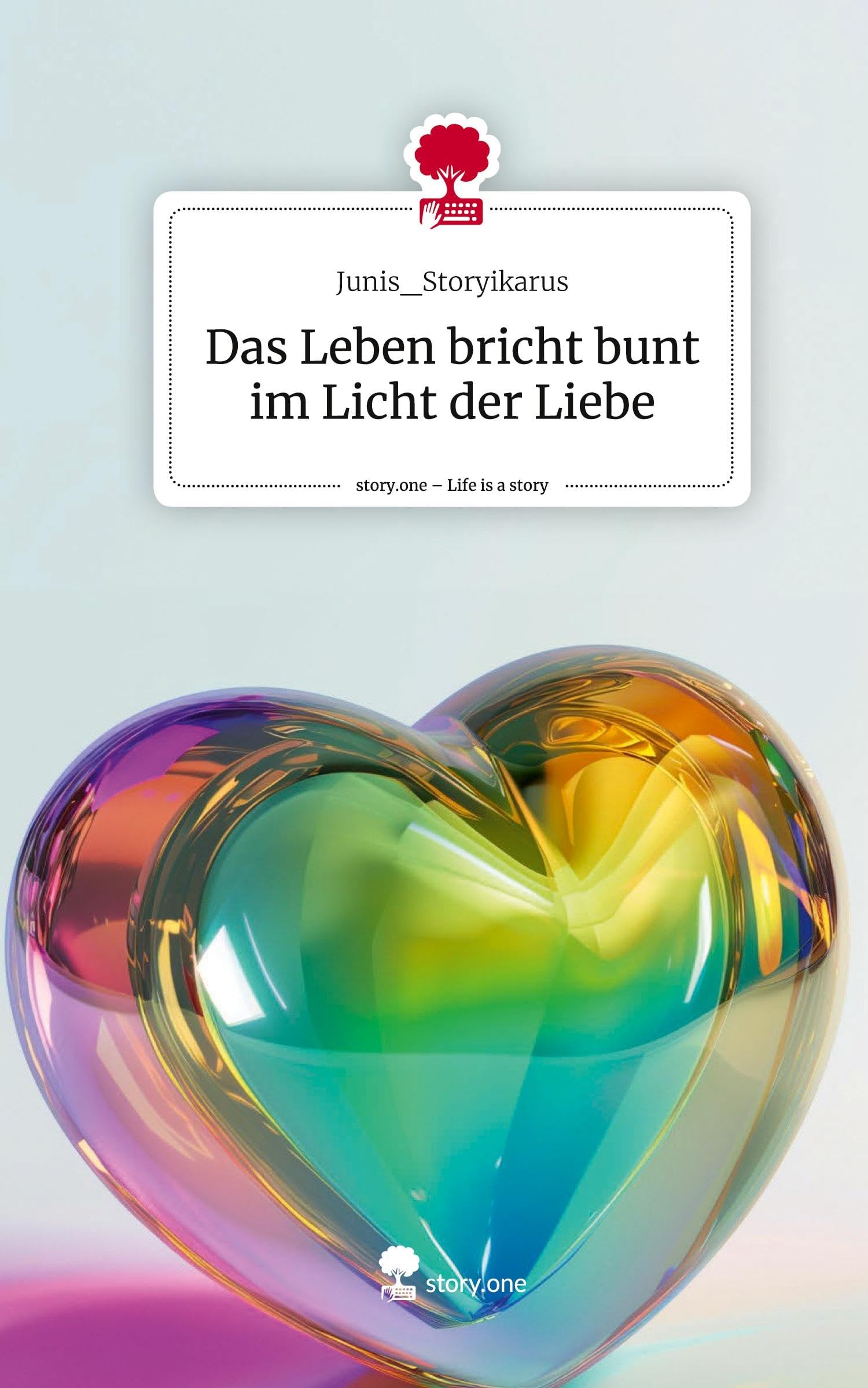 Das Leben bricht bunt im Licht der Liebe. Life is a Story - story.one Contemporary literature
