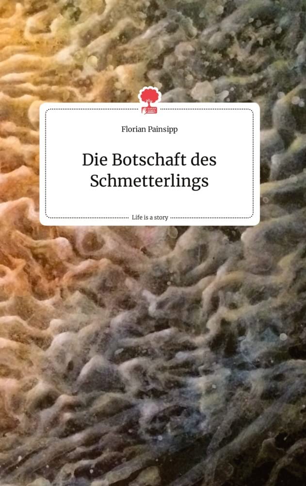 Die Botschaft des Schmetterlings. Life is a Story - story.one book