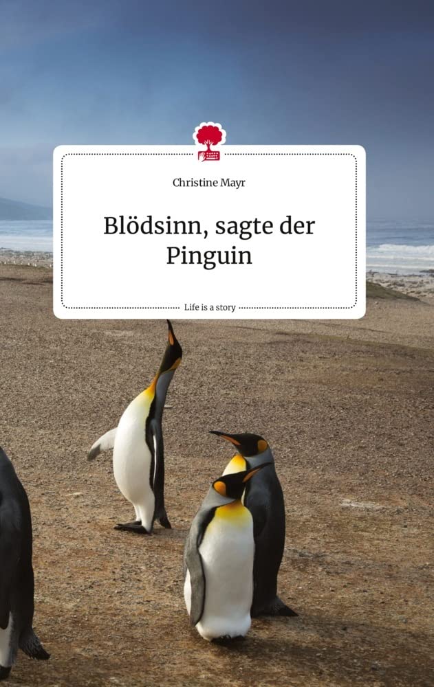 Blödsinn, sagte der Pinguin. Life is a Story - story.one book