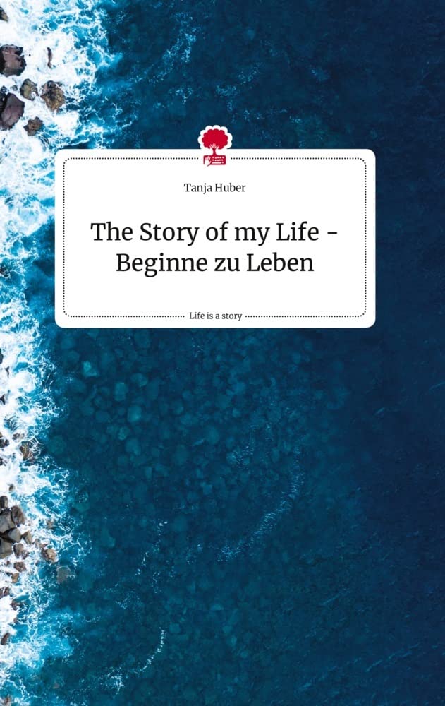 The Story of my Life - Beginne zu Leben. Life is a Story - story.one Politics & Society
