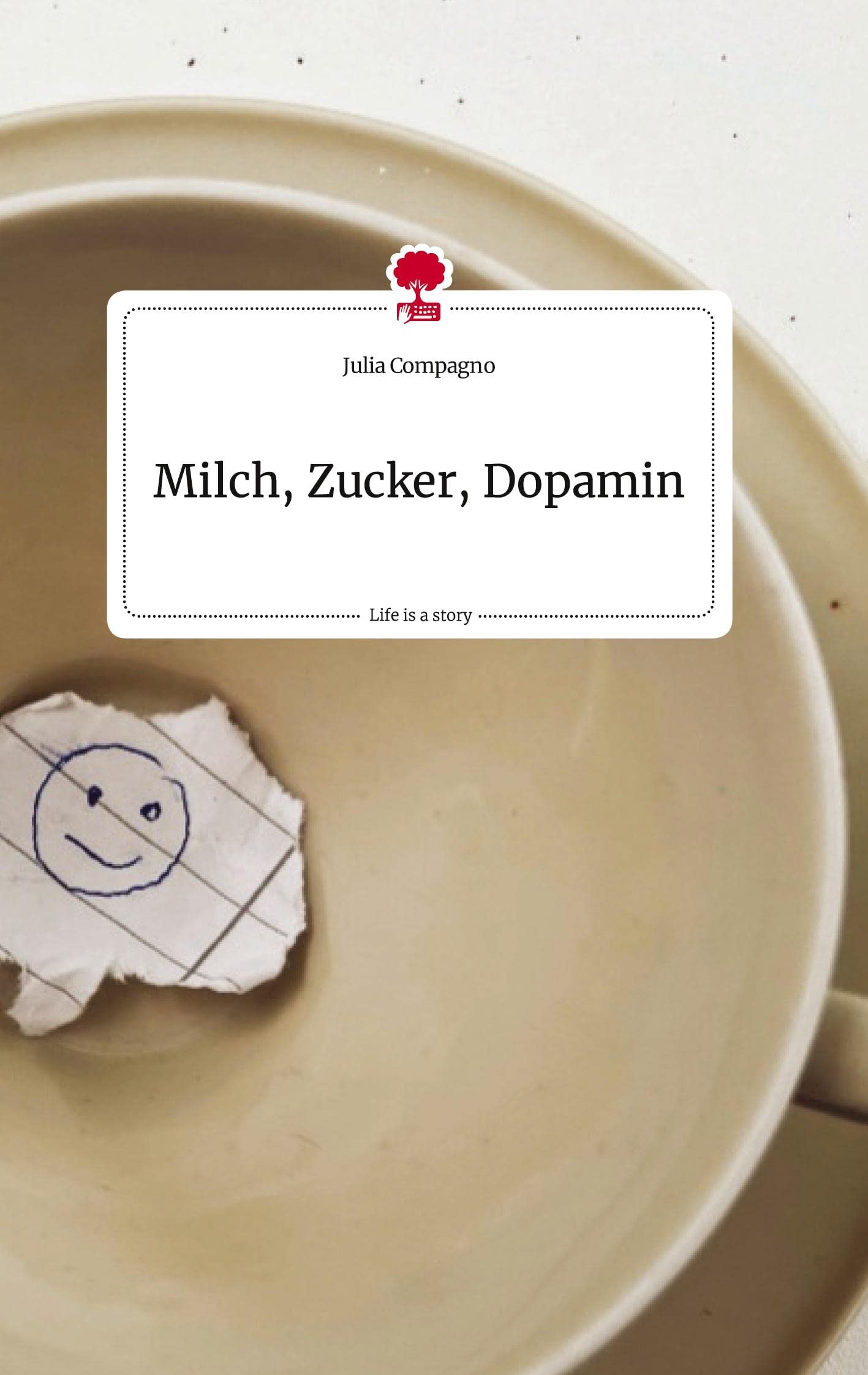 Milch, Zucker, Dopamin. Life is a Story - story.one book