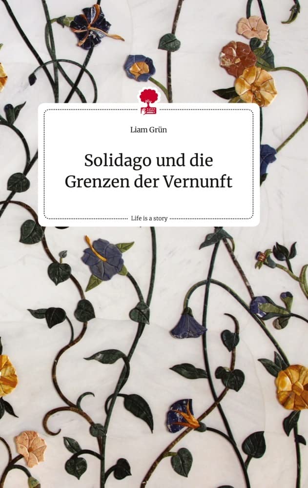 Solidago und die Grenzen der Vernunft. Life is a Story - story.one Politics & Society