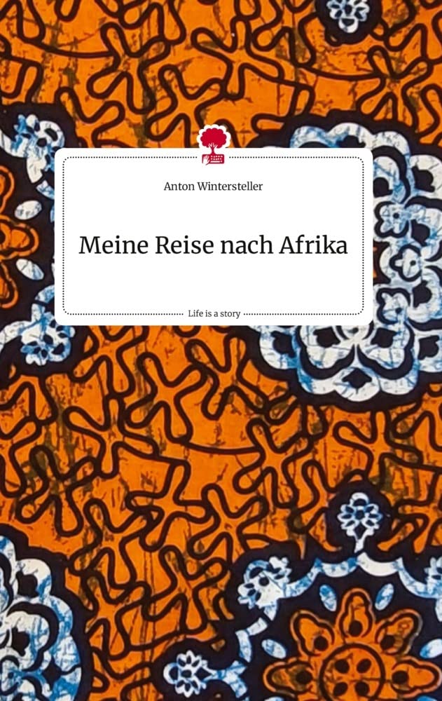 Meine Reise nach Afrika. Life is a Story - story.one book