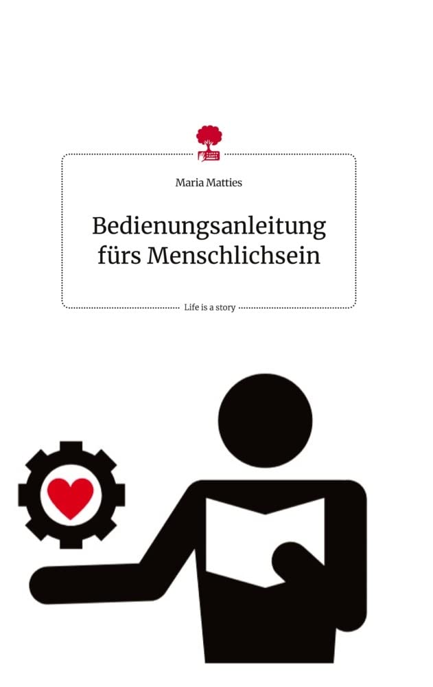 Bedienungsanleitung fürs Menschlichsein. Life is a Story - story.one book