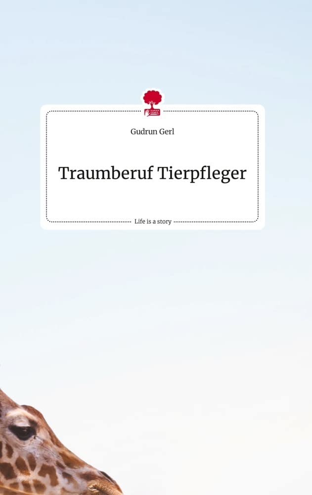 Traumberuf Tierpfleger. Life is a Story - story.one book