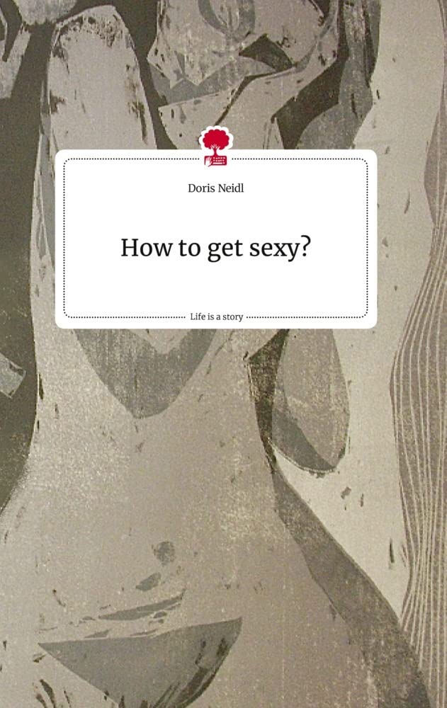 How to get sexy? Life is a Story - story.one Politics & Society