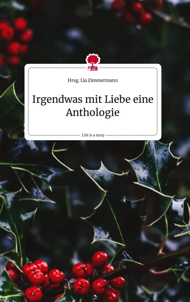 Irgendwas mit Liebe eine Anthologie. Life is a Story - story.one Politics & Society