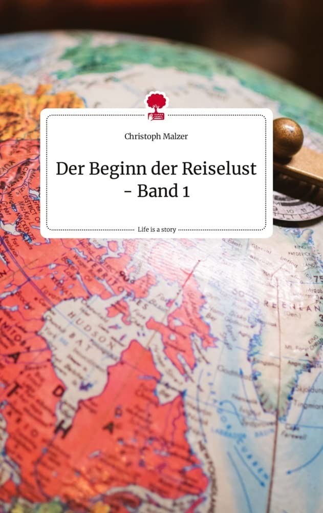 Der Beginn der Reiselust - Band 1. Life is a Story - story.one book