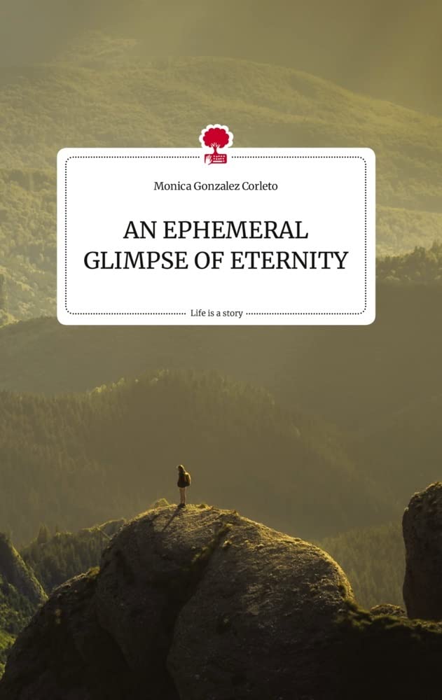 AN EPHEMERAL GLIMPSE OF ETERNITY. Life is a Story - story.one Politics & Society