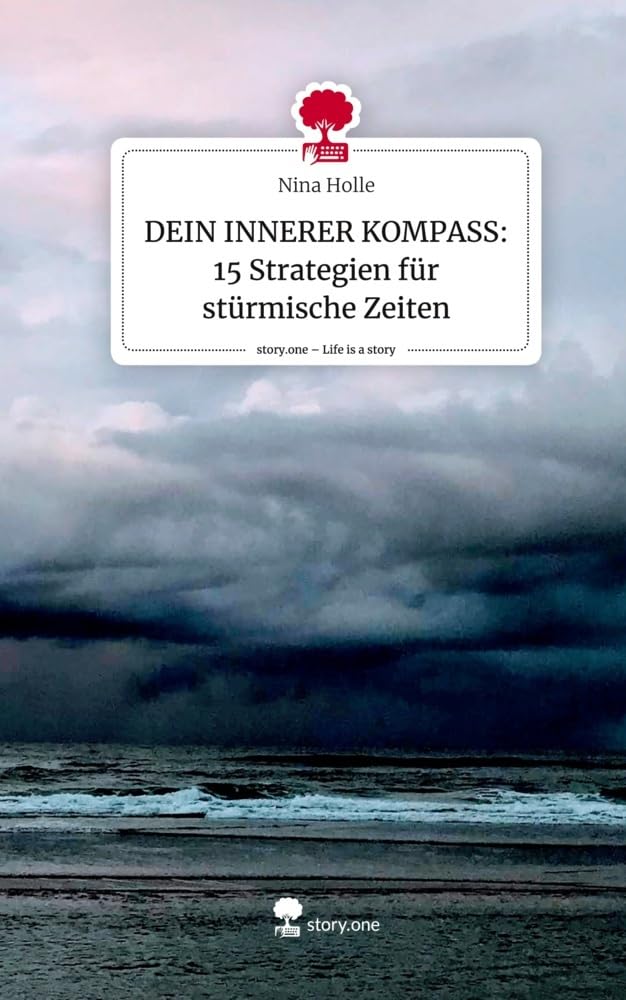 DEIN INNERER KOMPASS: 15 Strategien für stürmische Zeiten. Life is a Story - story.one Psychology