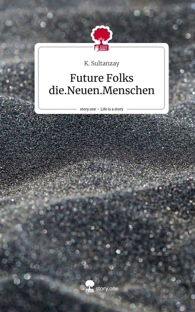 Future Folks die.Neuen.Menschen. Life is a Story - story.one Contemporary literature